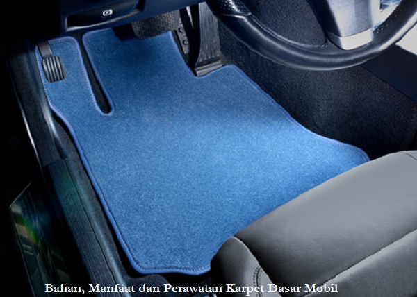Bahan, Manfaat dan Perawatan Karpet Dasar Mobil
