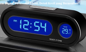 Jam Digital Dashboard Mobil, Detail Kecil yang Bermanfaat Jam Digital Dashboard Mobil