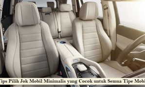 Tips Pilih Jok Mobil Minimalis yang Cocok untuk Semua Tipe Mobil Jok Mobil Minimalis