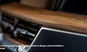 Panel Kayu Dashboard untuk Sentuhan Elegan pada Modifikasi Mobil Panel Kayu Dashboard untuk Sentuhan Elegan pada Modifikasi Mobil