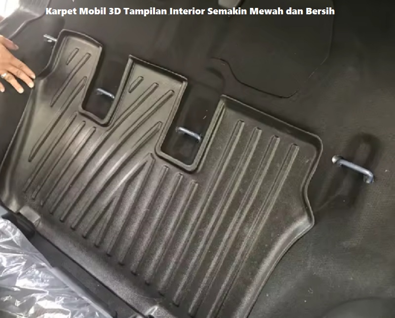 Karpet Mobil 3D Tampilan Interior Semakin Mewah dan Bersih